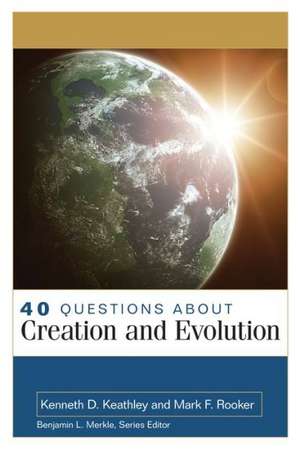 40 Questions about Creation and Evolution: Overcoming the Consequences of Premarital Relationships de Kenneth D Keathley