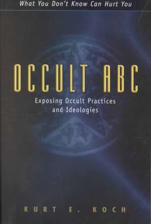 Occult ABC: Exposing Occult Practices and Ideologies de Kurt E. Koch