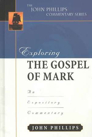 Exploring the Gospel of Mark: An Expository Commentary de John Phillips