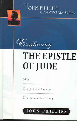 Exploring the Epistle of Jude: An Expository Commentary de John Phillips