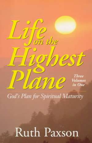 Life on the Highest Plane – God`s Plan for Spiritual Maturity de Ruth Paxson