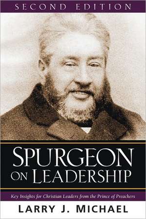 Spurgeon on Leadership – Key Insights for Christian Leaders from the Prince of Preachers de Larry J. Michael