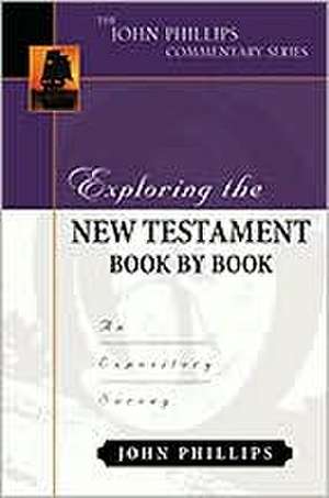 Exploring the New Testament Book by Book – An Expository Survey de John Phillips