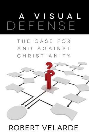 A Visual Defense – The Case for and Against Christianity de Robert Velarde