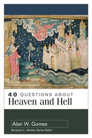 40 Questions about Heaven and Hell de Alan Gomes