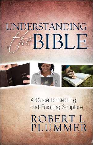 Understanding the Bible – A Guide to Reading and Enjoying Scripture de Robert Plummer