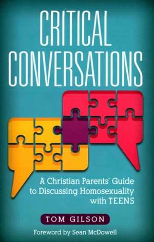Critical Conversations: A Christian Parents' Guide to Discussing Homosexuality with Teens de Tom Gilson