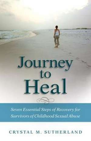 Journey to Heal de Crystal Sutherland