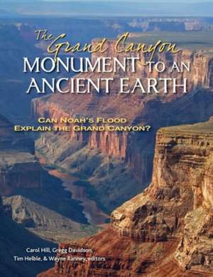 The Grand Canyon, Monument to an Ancient Earth – Can Noah`s Flood Explain the Grand Canyon? de Carol Hill