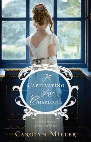 The Captivating Lady Charlotte de Carolyn Miller