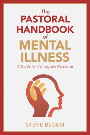 The Pastoral Handbook of Mental Illness de Steve Bloem