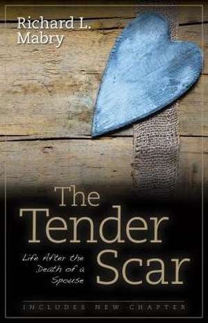 The Tender Scar – Life After the Death of a Spouse de Richard Mabry