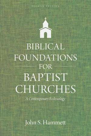 Biblical Foundations for Baptist Churches – A Contemporary Ecclesiology de John S. Hammett