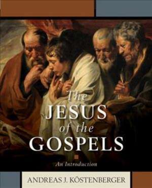 The Jesus of the Gospels – An Introduction de Andreas J. Köstenberger