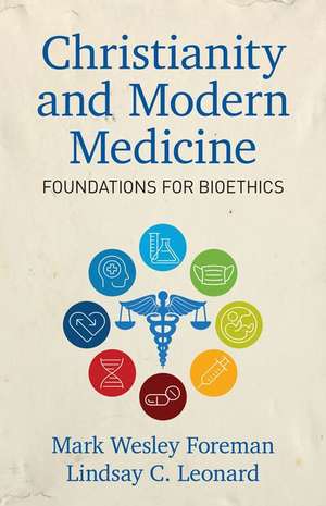 Christianity and Modern Medicine – Foundations for Bioethics de Lindsay C. Leonard