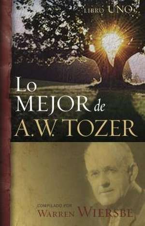 Lo Mejor de A.W. Tozer, Libro 1 de Warren W. Wiersbe