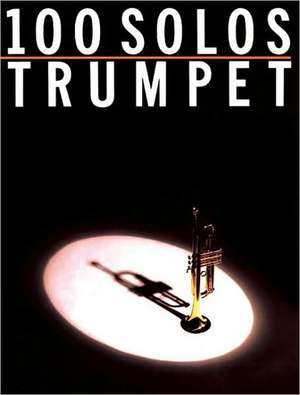 100 Solos: For Trumpet de Hal Leonard Corp