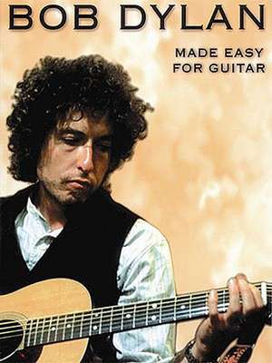 Bob Dylan: Made Easy for Easy Guitar de Bob Dylan