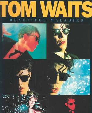 Tom Waits: Beautiful Maladies de Tom Waits