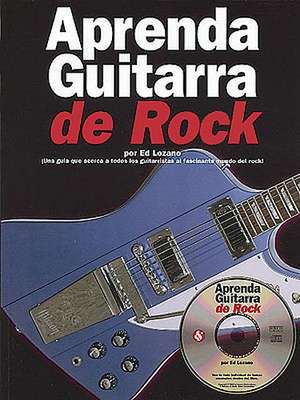 Aprenda Guitarra de Rock [With CD] de Ed Lozano