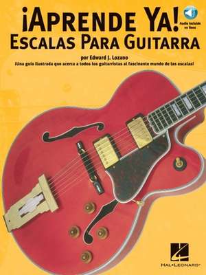 Aprende Ya: Escalas Para Guitarra de Ed Lozano