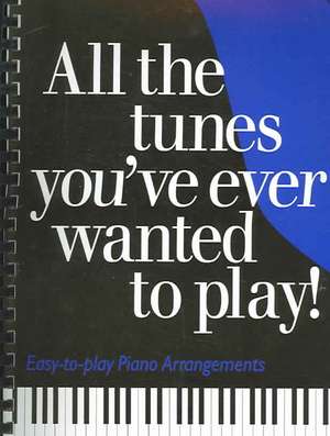 More of All the Tunes You've Ever Wanted to Play: Easy-To-Play Piano Arrangements de Amsco Publications