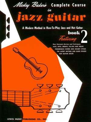 Mickey Baker's Complete Course in Jazz Guitar: A Modern Method in How-To-Play Jazz and Hot Guitar, Book 2 de Mickey Baker