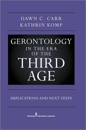 Gerontology in the Era of the Third Age: Implications and Next Steps de PhD Carr, Dawn C.