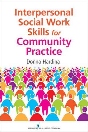 Interpersonal Social Work Skills for Community Practice de PhD Hardina, Donna