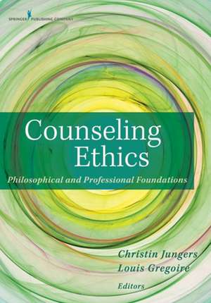 Counseling Ethics: Philosophical and Professional Foundations de Christin Jungers