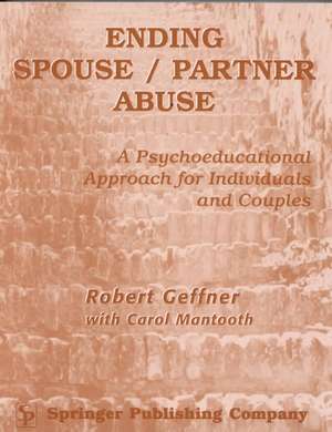 Ending Spouse/ Partner Abuse: A Psychoeducational Approach for Individuals and Couples de Harilyn Rousso