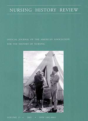 Nursing History Review, Volume 13, 2005: Official Publication of the American Association for the History of Nursing de Patricia D'Antonio