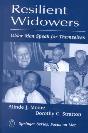 Resilient Widowers: Older Men Speak for Themselves de Alinde J. Moore