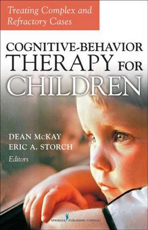 Cognitive Behavior Therapy for Children: Treating Complex and Refractory Cases de Dean McKay