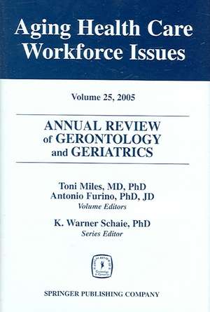 Annual Review of Gerontology and Geriatrics: Aging Healthcare Workforce Issues de Toni Miles