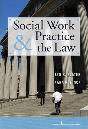 Social Work Practice and the Law de Lyn Slater