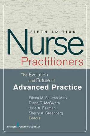 Nurse Practitioners: The Evolution and Future of Advanced Practice de Eileen M. Sullivan-Marx