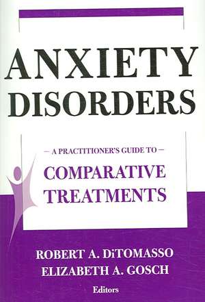 Anxiety Disorders: A Practitioner's Guide to Comparative Treatments de Robert A. Ditomasso