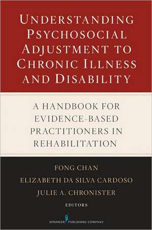 Understanding Psychosocial Adjustment to Chronic Illness and Disability: A Handbook for Evidence-Based Practitioners in Rehabilitation de Fong Chan