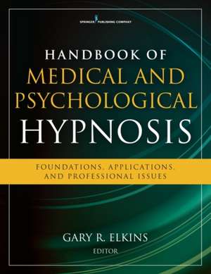 Clinician's Guide to Medical and Psychological Hypnosis de Gary Elkins