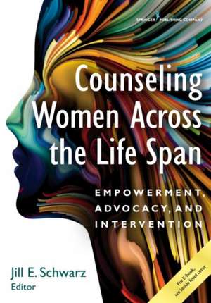 Counseling Women Across the Life Span de Schwarz, Jill