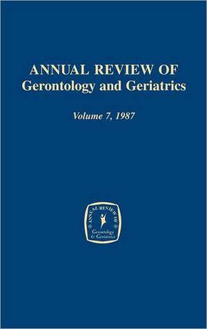 Annual Review of Gerontology and Geriatrics, Volume 7, 1987 de K. Schaie