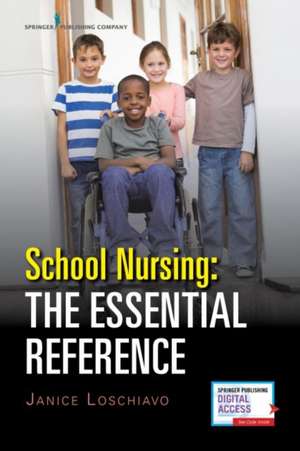 School Nursing: The Essential Reference de Janice Loschiavo