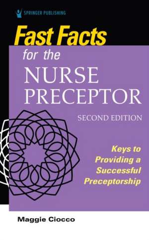 Fast Facts for the Nurse Preceptor, Second Edition de Maggie Ciocco