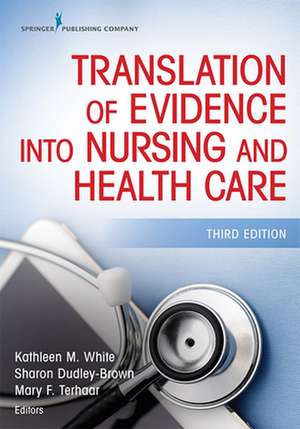 Translation of Evidence Into Nursing and Health Care, Third Edition: A Step-By-Step Approach de Kathleen M. White