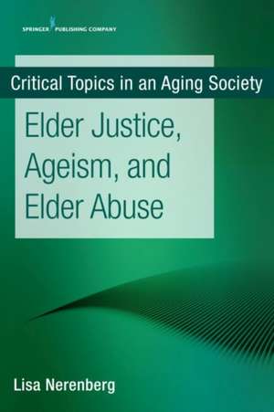 Elder Justice, Ageism, and Elder Abuse de Lisa MSW MPH Nerenberg