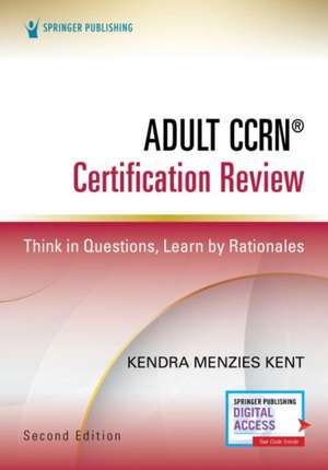 Adult Ccrn(r) Certification Review, Second Edition de Kendra Menzies Kent