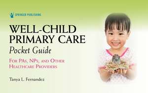 Well-Child Primary Care Pocket Guide: For Pas, Nps, and Other Healthcare Providers de Tanya Fernandez