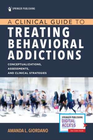 A Clinical Guide to Treating Behavioral Addictions de Amanda L Giordano