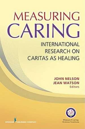 Measuring Caring: International Research on Caritas as Healing de John Nelson